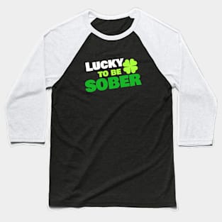 Lucky To Be Sober Baseball T-Shirt